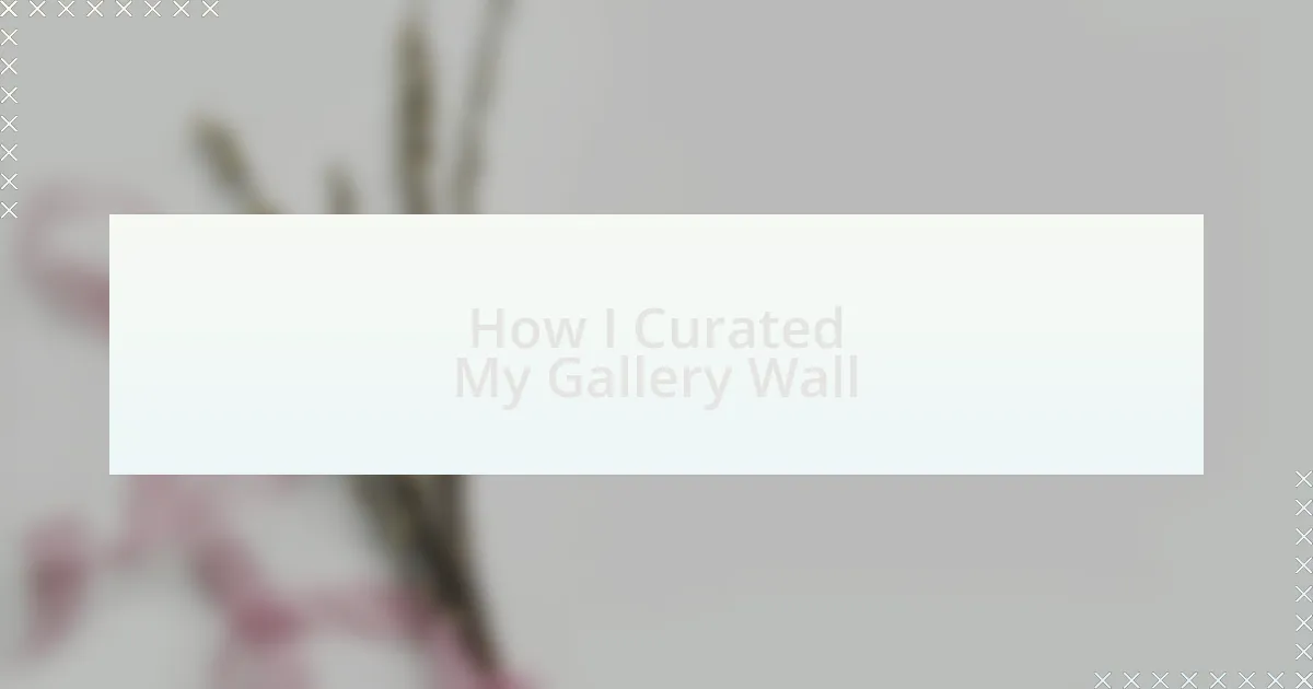 How I Curated My Gallery Wall