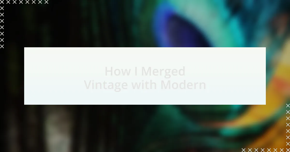 How I Merged Vintage with Modern