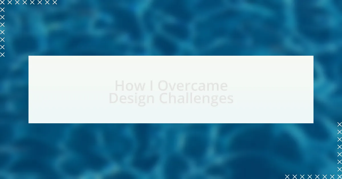 How I Overcame Design Challenges