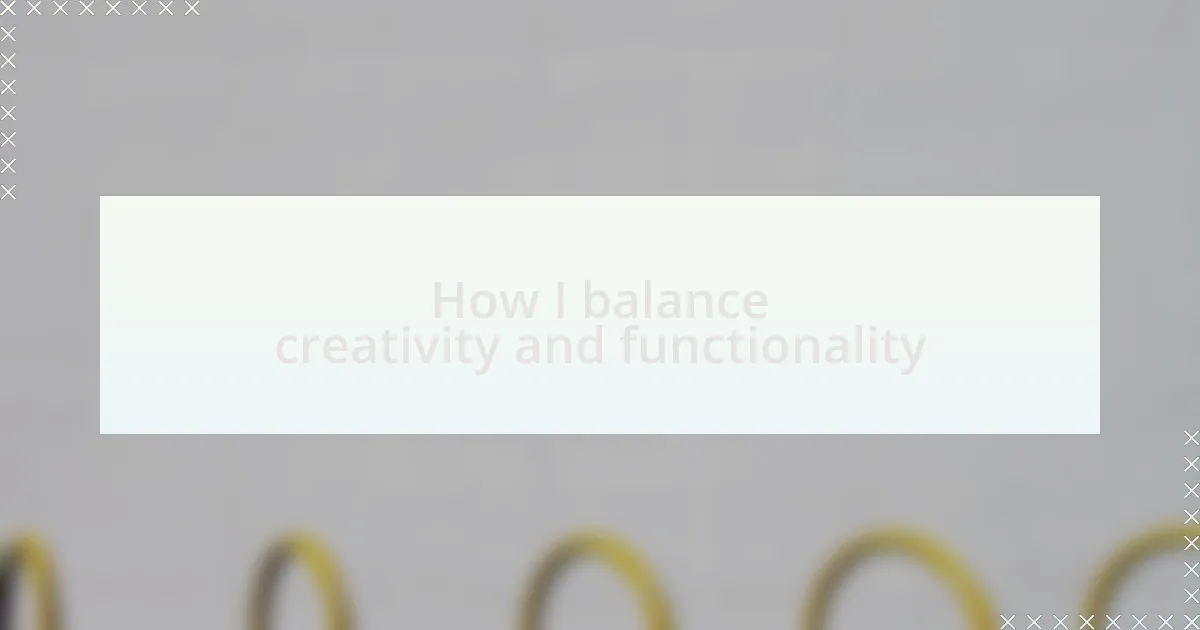 How I balance creativity and functionality
