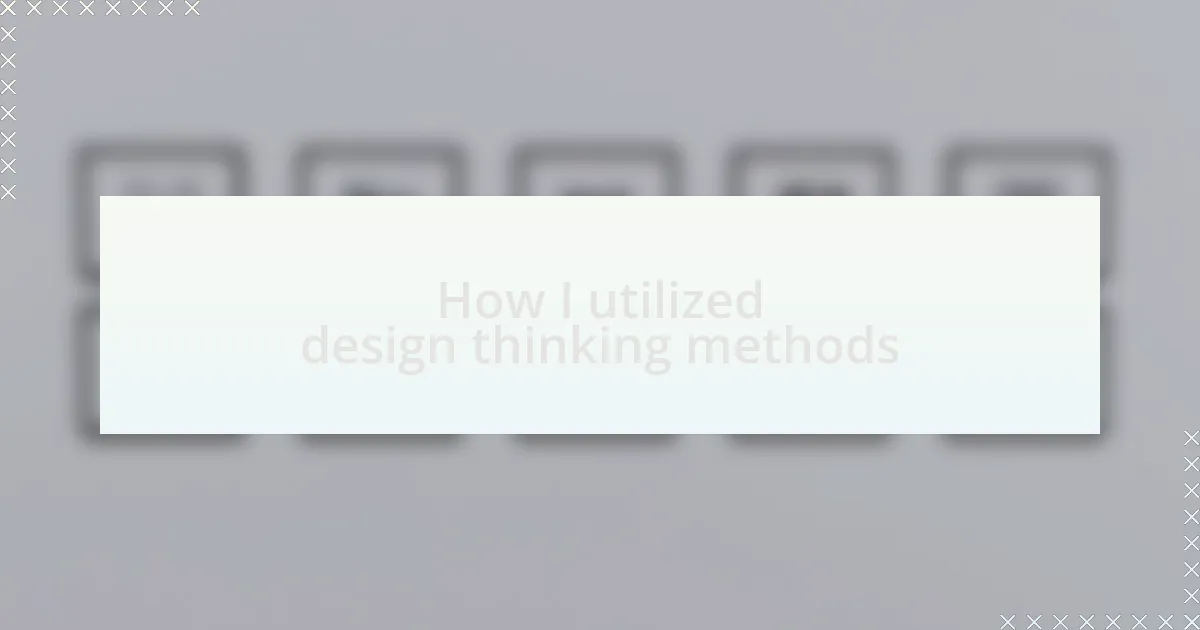 How I utilized design thinking methods