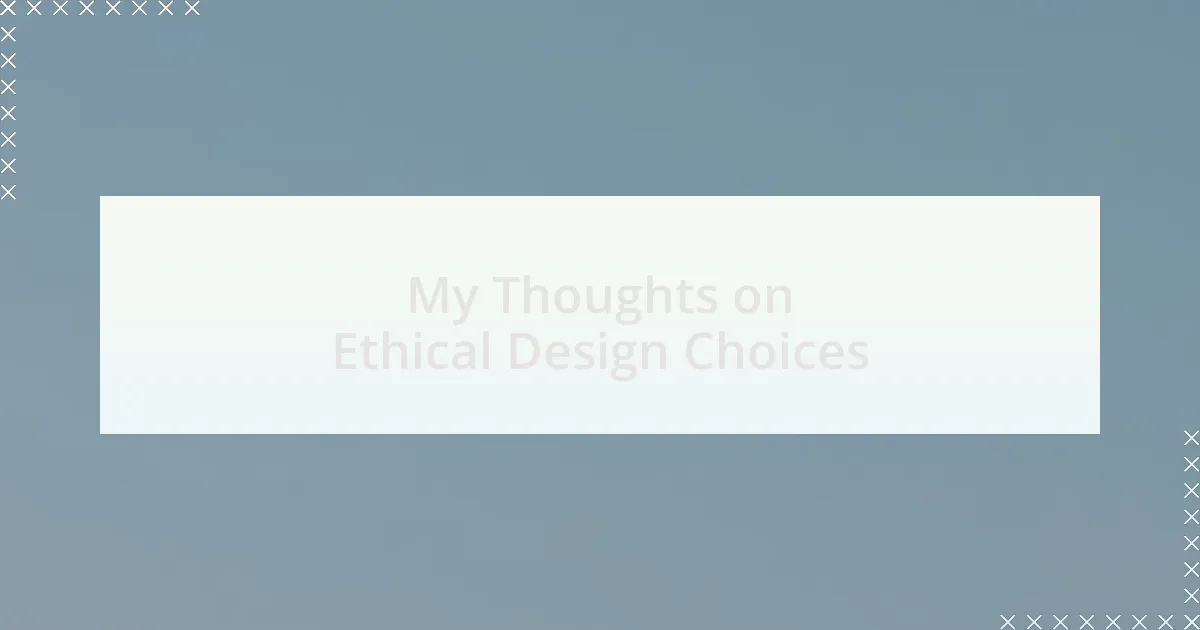 My Thoughts on Ethical Design Choices