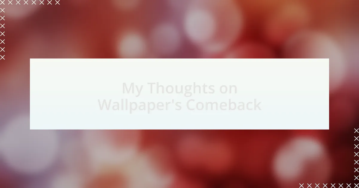 My Thoughts on Wallpaper’s Comeback