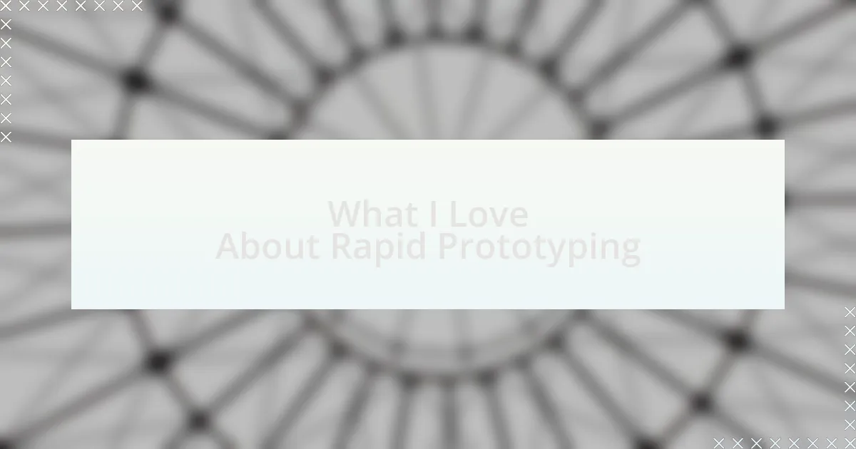 What I Love About Rapid Prototyping