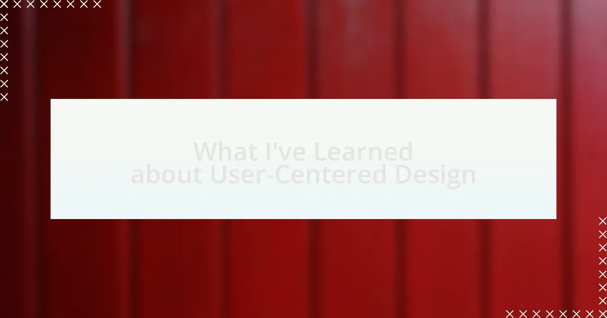 What I’ve Learned about User-Centered Design